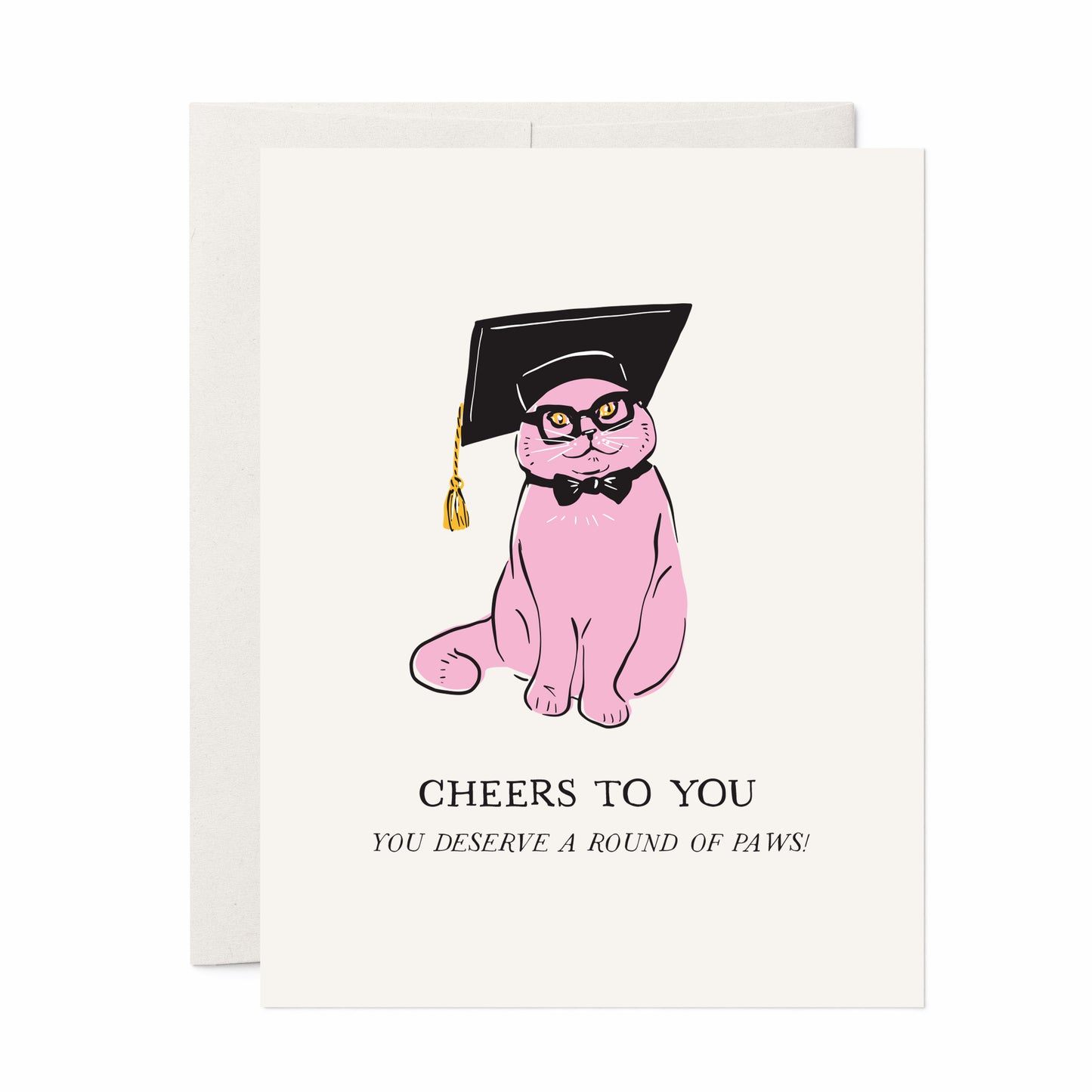 A stylish greeting card featuring a pink cat wearing a black graduation cap, glasses, and a bow tie. The card includes the message "Cheers to You" with the pun, "You deserve a round of paws!" Perfect for celebrating graduations and academic achievements.