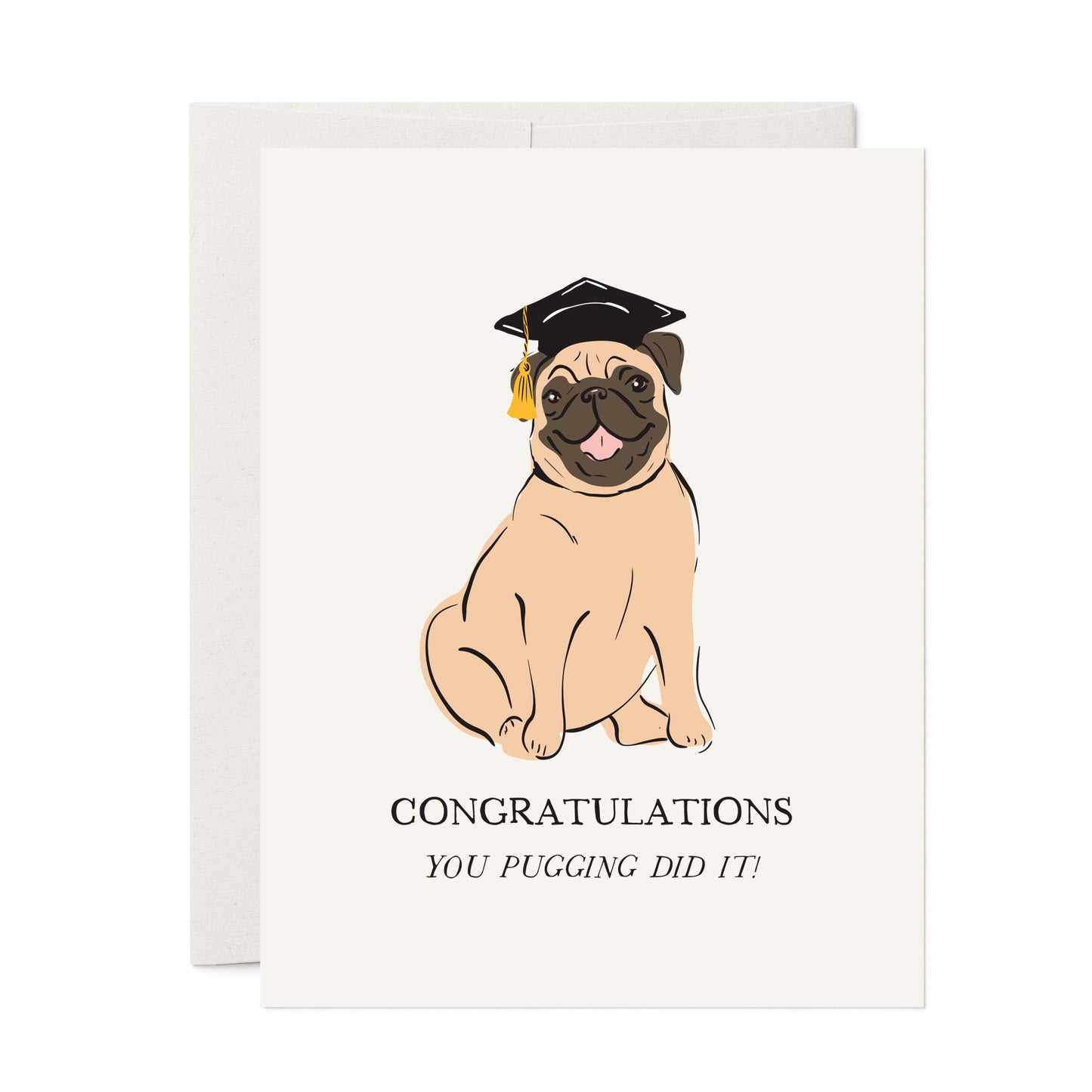 A fun and adorable greeting card featuring a happy pug wearing a black graduation cap with a gold tassel. The card displays the message "Congratulations" with the playful pun, "You pugging did it!" Perfect for celebrating graduations and academic milestones