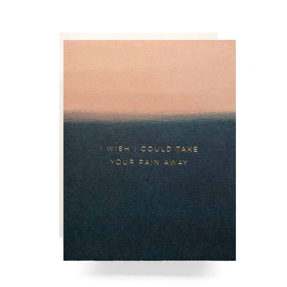 Delicate card with 'Wish I Could Take Your Pain Away' in gold on a blank sympathy card.